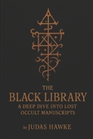 The Black Library: A Deep Dive into Lost Occult Manuscripts B0F7GKX6J7 Book Cover