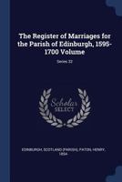 The Register of Marriages for the Parish of Edinburgh, 1595-1700 Volume; Series 32 1376917432 Book Cover