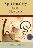 Spirituality for the Skeptic: The Thoughtful Love of Life 0195134672 Book Cover