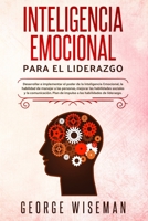 Inteligencia emocional para el liderazgo: Desarrollar e implementar el poder de la inteligencia emocional, la habilidad de manejar a las personas, mejorar las habilidades sociales y la comunicaci�n. P 1801180970 Book Cover