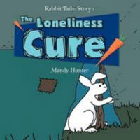 The Loneliness Cure: Rabbit Tails: Story 1 146852528X Book Cover