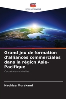 Grand jeu de formation d'alliances commerciales dans la région Asie-Pacifique: Coopération et rivalités 6207636406 Book Cover