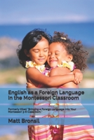 English as a Foreign Language in the Montessori Classroom: Formerly Titled "Bringing a Foreign Language Into Your Montessori 3-6 Classroom" B08LNN5GL1 Book Cover
