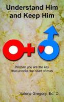 Understand Him and Keep Him 1420842919 Book Cover