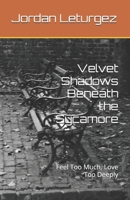 Velvet Shadows Beneath the Sycamore: Feel Too Much, Love Too Deeply B0FHGB8SJ5 Book Cover