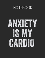 Notebook: Anxiety Is My Cardio Funny Mental Health Awareness Lovely Composition Notes Notebook for Work Marble Size College Rule Lined for Student Journal 110 Pages of 8.5x11 Efficient Way to Use Meth 1651153574 Book Cover