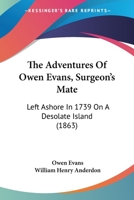 The Adventures Of Owen Evans, Surgeon's Mate: Left Ashore In 1739 On A Desolate Island 1104477017 Book Cover