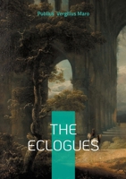 The Eclogues: Pastoral poetry Bucolics Arcadia 232255278X Book Cover