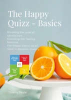 The Happy Quizz - Basics (English): Decoding the Feeling Machine and breaking the code of satisfaction. The happy basics you need in emotional intelligence and decision-making. 1326597426 Book Cover