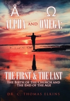 Alpha and Omega: the First & the Last: The Birth of the Church and the End of the Age 1664141049 Book Cover