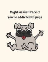 Might as well face it you're addicted to pug: Pug Sketchbook 1679161032 Book Cover