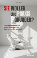 Sie wollen eine Praxis gründen?: Dann beantworten Sie zuerst die Fragen, die Ihnen sonst niemand stellt (German Edition) B0H7YTS92P Book Cover