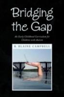 Bridging the Gap: An Early Childhood Curriculum for Children with Autism 1436381665 Book Cover