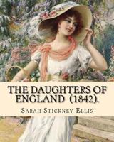 The Daughters of England: Their Position in Society, Character and Responsibilities 154101328X Book Cover