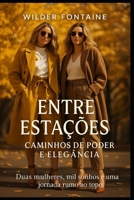 Entre Estações: Caminhos de Poder e Elegância (Portuguese Edition) B0FKBXFPKZ Book Cover