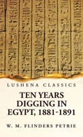 Ten Years Digging in Egypt, 1881-1891 1639239871 Book Cover