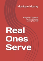 Real Ones Serve: Mastering Customer Service Without Losing Yourself (Real Ones Series: Winning at Work Without Losing Yourself) B0F6YKJV6N Book Cover