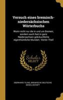 Versuch eines bremisch-niedersächsischen Wörterbuchs: Worin nicht nur die in und um Bremen, sondern auch fast in ganz Niedersachsen gebräuchliche eige 0270356045 Book Cover