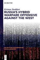 Russia's Hybrid Warfare Offensive Against the West (De Gruyter Contemporary Social Sciences, 55) 311158299X Book Cover