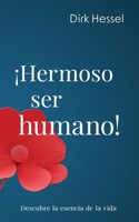 ¡Hermoso ser humano!: Descubre la esencia de la vida (Spanish Edition) 3982715113 Book Cover