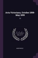 Acta Victoriana, October 1898- May 1899 1379242282 Book Cover