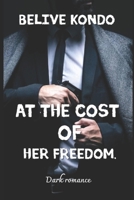 At the cost of her freedom: Dark romance (Her hell my desire) B0GW5J4RL8 Book Cover