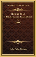 Historia de La Administracion Santa Maria V2 (1888) 1160117594 Book Cover