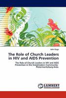 The Role of Church Leaders in HIV and AIDS Prevention: The Role of Church Leaders in HIV and AIDS Prevention in the Sweetwaters Community: Pietermaritzburg Area. 3844382526 Book Cover