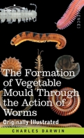 The Formation of Vegetable Mould Through the Action of Worms: with Observations on their Habits 1646794443 Book Cover