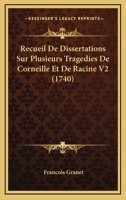 Recueil De Dissertations Sur Plusieurs Tragedies De Corneille Et De Racine V2 (1740) 1166325636 Book Cover
