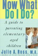 Now What Do I Do?: A Guide to Parenting Elementary-Aged Children 0312182082 Book Cover