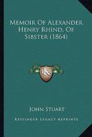Memoir Of Alexander Henry Rhind, Of Sibster 1165467372 Book Cover