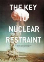 The Key to Nuclear Restraint: The Swedish Plans to Acquire Nuclear Weapons During the Cold War 1137581123 Book Cover
