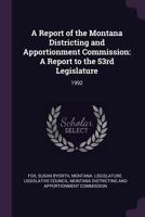 A Report of the Montana Districting and Apportionment Commission: A Report to the 53rd Legislature: 1992 1378199162 Book Cover