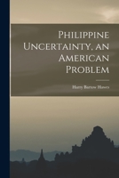 Philippine Uncertainty, an American Problem 1015036686 Book Cover