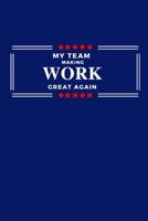 My Team Making Work Great Again: Funny Blank Lined Meeting Journal & Work Notebook for Bosses Gag Gift 1673928048 Book Cover