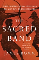 The Sacred Band: Three Hundred Theban Lovers Fighting to Save Greek Freedom 1501198025 Book Cover
