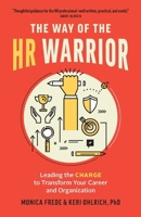 The Way of the HR Warrior: Leading the Charge to Transform Your Career and Organization 192805532X Book Cover