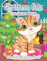 Christmas Cats Coloring Book, An Adult Coloring Book: Fun, Easy, and Relaxing Designs B08K41XSMW Book Cover