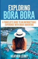 Exploring Bora Bora: A Traveler's Guide to an Unforgettable Experience with Great Adventure B0BTRKNFN8 Book Cover