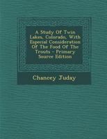 A Study of Twin Lakes, Colorado, with Especial Consideration of the Food of Trouts 1294037579 Book Cover