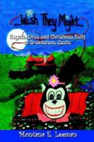Wish They Might: Angels, Elves and Christmas Holly at Brownstone Castle 1479185507 Book Cover