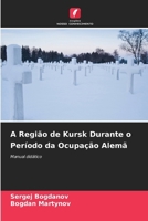 A Região de Kursk Durante o Período da Ocupação Alemã (Portuguese Edition) 6209633927 Book Cover