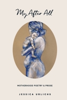 My After All: Poetry and Prose for Mothers 0473583666 Book Cover