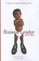 Raise a Leader (God's Way): Train Up a Child... Yeah, But How? 082802636X Book Cover