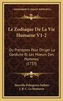 Le Zodiaque De La Vie Humaine V1-2: Ou Preceptes Pour Diriger La Conduite Et Les Moeurs Des Hommes (1733) 1166062929 Book Cover