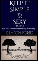 Keep It Simple & Sexy (K.I.S.S): Tips for a Successful & Loving Partnership 0997877928 Book Cover