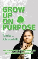 Grow Up On Purpose B08FNJK5L9 Book Cover