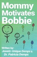 Mommy Motivates Bobbie 1734653906 Book Cover