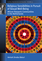 Religious Sensibilities in Pursuit of Sexual Well-Being: African Diasporic Communities in the Netherlands (Fertility, Reproduction and Sexuality: Social and Cultural Perspectives, 55) 1805394975 Book Cover
